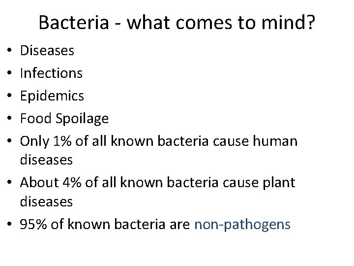 Bacteria - what comes to mind? Diseases Infections Epidemics Food Spoilage Only 1% of