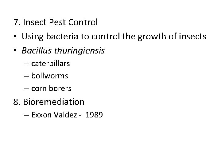 7. Insect Pest Control • Using bacteria to control the growth of insects •