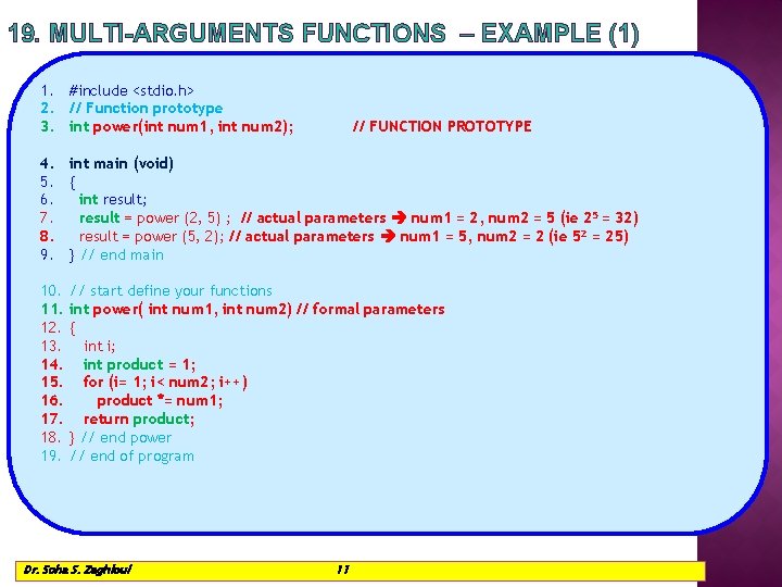 19. MULTI-ARGUMENTS FUNCTIONS – EXAMPLE (1) 1. #include <stdio. h> 2. // Function prototype 19. MULTI-ARGUMENTS FUNCTIONS – EXAMPLE (1) 1. #include <stdio. h> 2. // Function prototype
