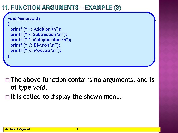 11. FUNCTION ARGUMENTS – EXAMPLE (3) void Menu(void) { printf (“ +: Addition n”); 11. FUNCTION ARGUMENTS – EXAMPLE (3) void Menu(void) { printf (“ +: Addition n”);