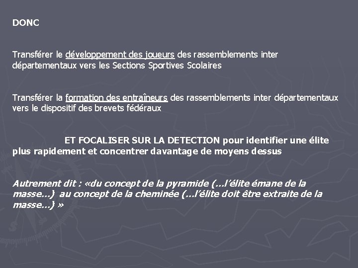 DONC Transférer le développement des joueurs des rassemblements inter départementaux vers les Sections Sportives