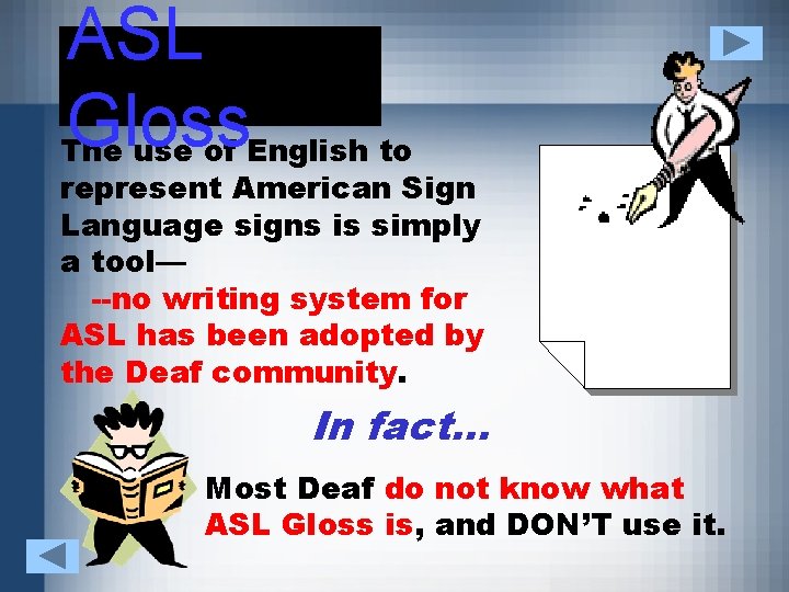 ASL Gloss The use of English to represent American Sign Language signs is simply