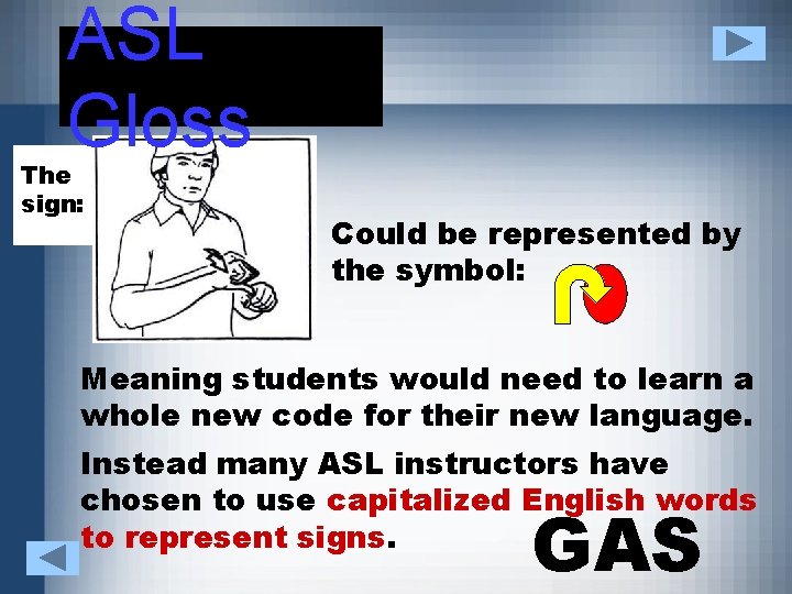 ASL Gloss The sign: Could be represented by the symbol: Meaning students would need
