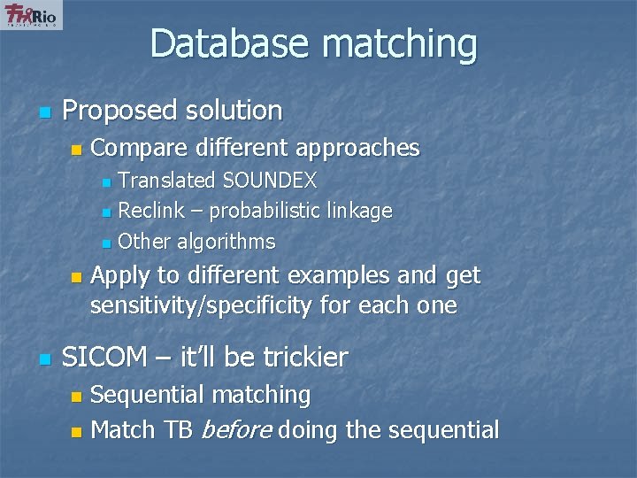 Database matching n Proposed solution n Compare different approaches Translated SOUNDEX n Reclink –