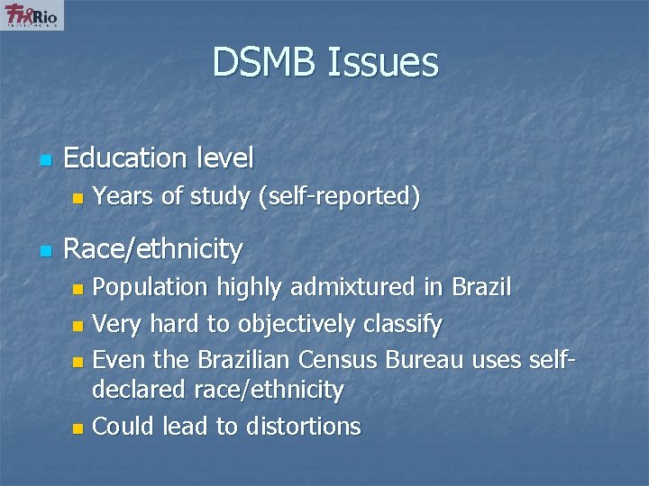 DSMB Issues n Education level n n Years of study (self-reported) Race/ethnicity Population highly