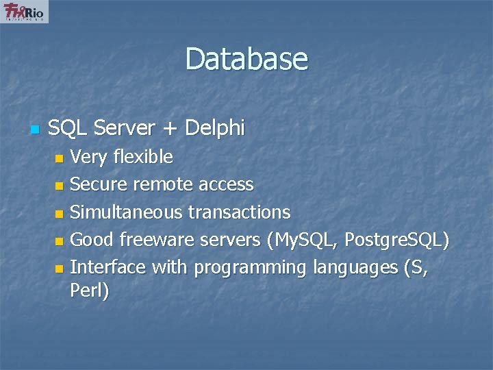 Database n SQL Server + Delphi Very flexible n Secure remote access n Simultaneous