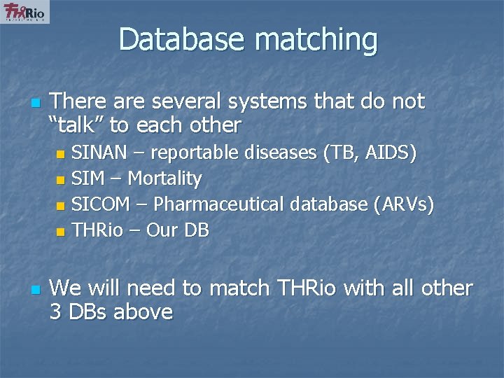 Database matching n There are several systems that do not “talk” to each other