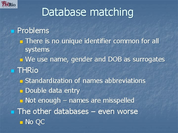 Database matching n Problems There is no unique identifier common for all systems n