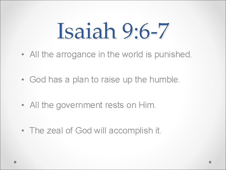 Isaiah 9: 6 -7 • All the arrogance in the world is punished. •