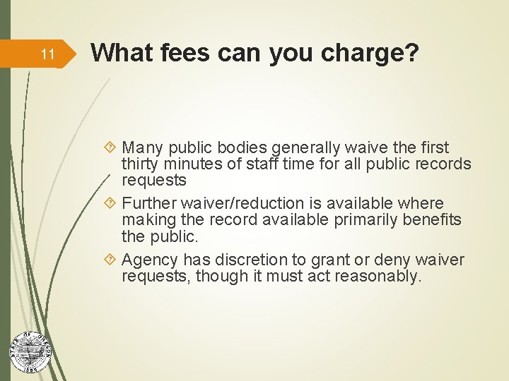 11 What fees can you charge? Many public bodies generally waive the first thirty