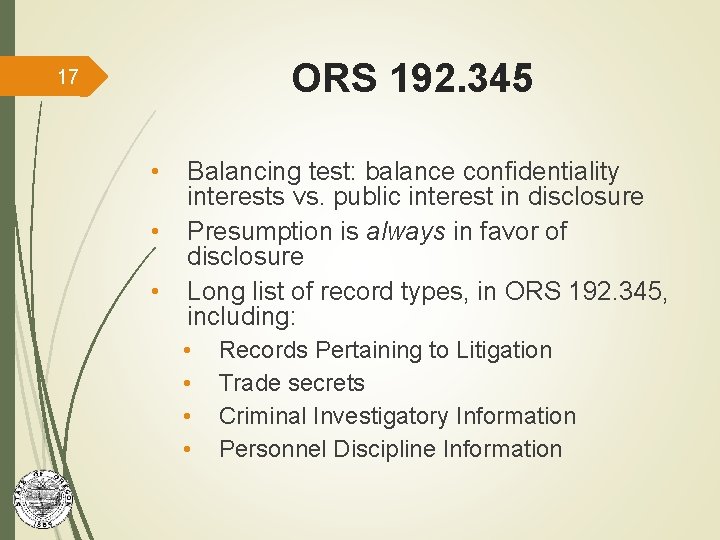 ORS 192. 345 17 • • • Balancing test: balance confidentiality interests vs. public