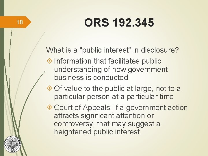 18 ORS 192. 345 What is a “public interest” in disclosure? Information that facilitates