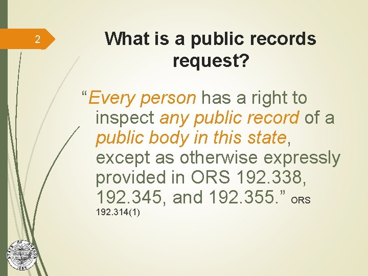 2 What is a public records request? “Every person has a right to inspect