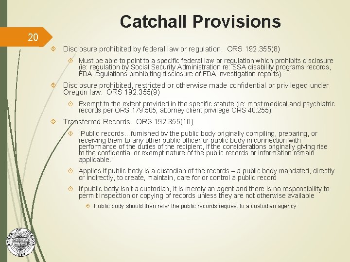 Catchall Provisions 20 Disclosure prohibited by federal law or regulation. ORS 192. 355(8) Must