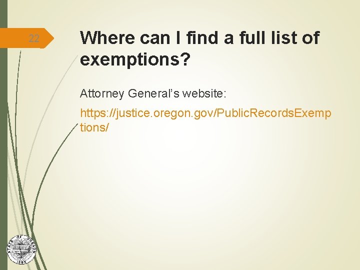 22 Where can I find a full list of exemptions? Attorney General’s website: https: