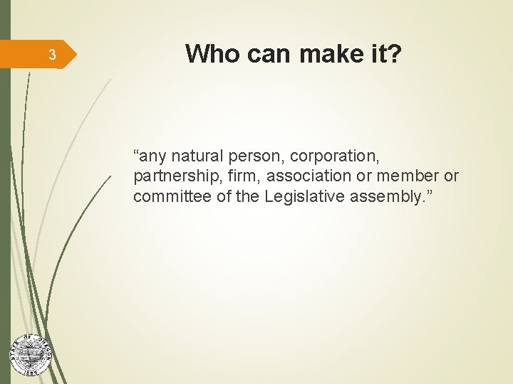 3 Who can make it? “any natural person, corporation, partnership, firm, association or member