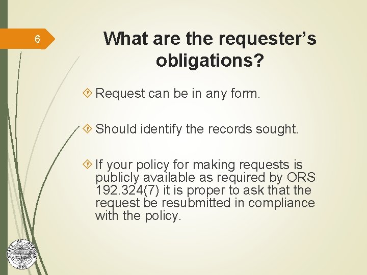 6 What are the requester’s obligations? Request can be in any form. Should identify