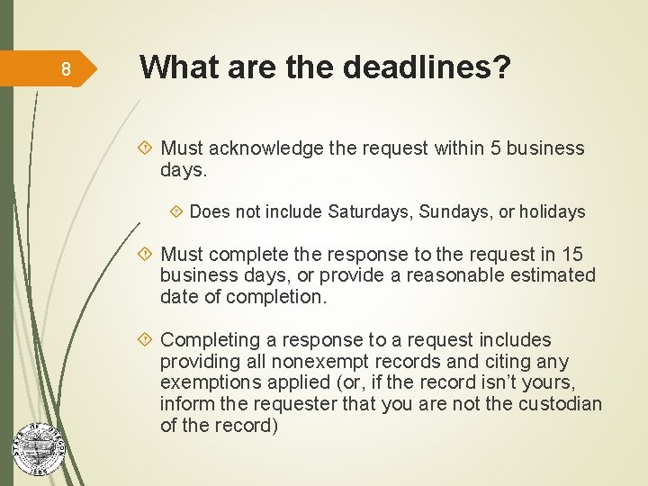 8 What are the deadlines? Must acknowledge the request within 5 business days. Does