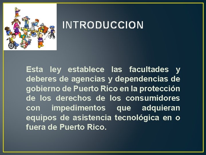 INTRODUCCION Esta ley establece las facultades y deberes de agencias y dependencias de gobierno