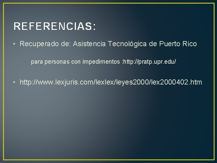 REFERENCIAS: • Recuperado de: Asistencia Tecnológica de Puerto Rico para personas con impedimentos :