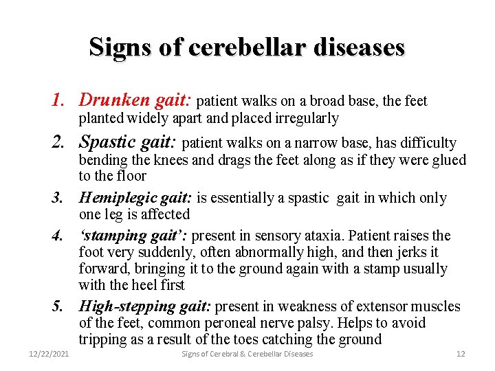 Signs of cerebellar diseases 1. Drunken gait: patient walks on a broad base, the