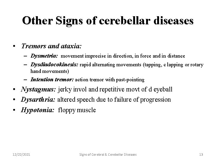 Other Signs of cerebellar diseases • Tremors and ataxia: – Dysmetria: movement imprecise in