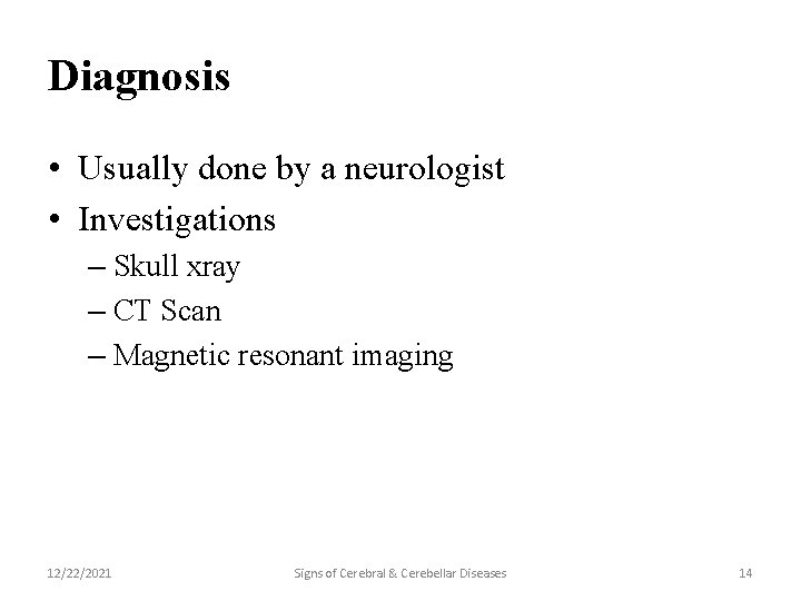 Diagnosis • Usually done by a neurologist • Investigations – Skull xray – CT