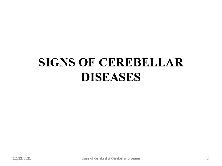SIGNS OF CEREBELLAR DISEASES 12/22/2021 Signs of Cerebral & Cerebellar Diseases 2 