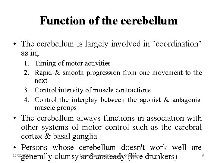 Function of the cerebellum • The cerebellum is largely involved in "coordination" as in;