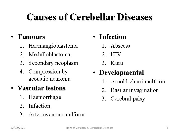 Causes of Cerebellar Diseases • Tumours 1. 2. 3. 4. • Infection Haemangioblastoma Medulloblastoma
