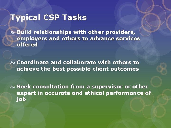 Typical CSP Tasks Build relationships with other providers, employers and others to advance services