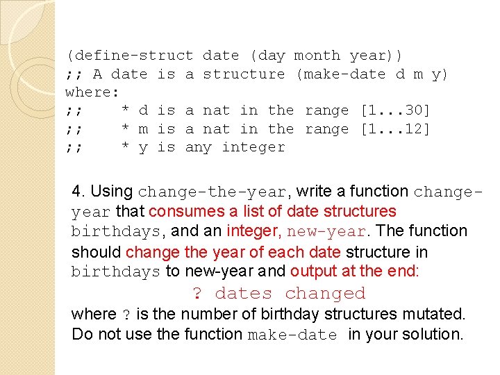 (define-struct date (day month year)) ; ; A date is a structure (make-date d (define-struct date (day month year)) ; ; A date is a structure (make-date d