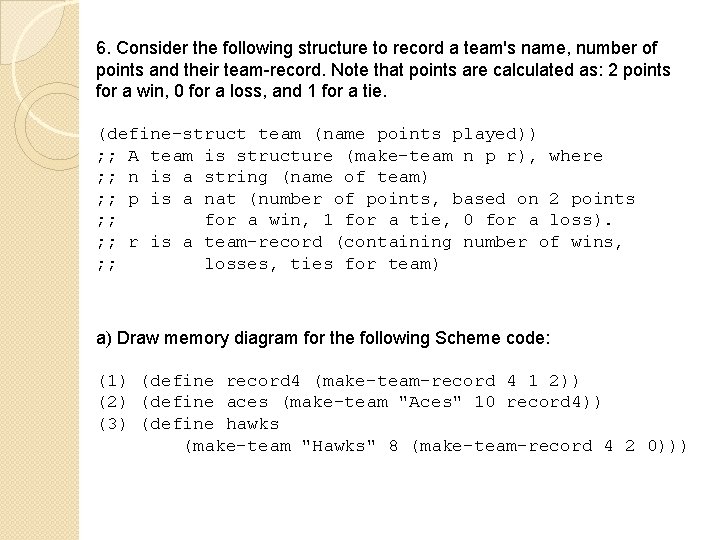 6. Consider the following structure to record a team's name, number of points and 6. Consider the following structure to record a team's name, number of points and