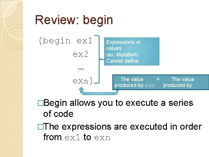 Review: begin (begin ex 1 ex 2 … exn) �Begin Expressions or values (ex. Review: begin (begin ex 1 ex 2 … exn) �Begin Expressions or values (ex.