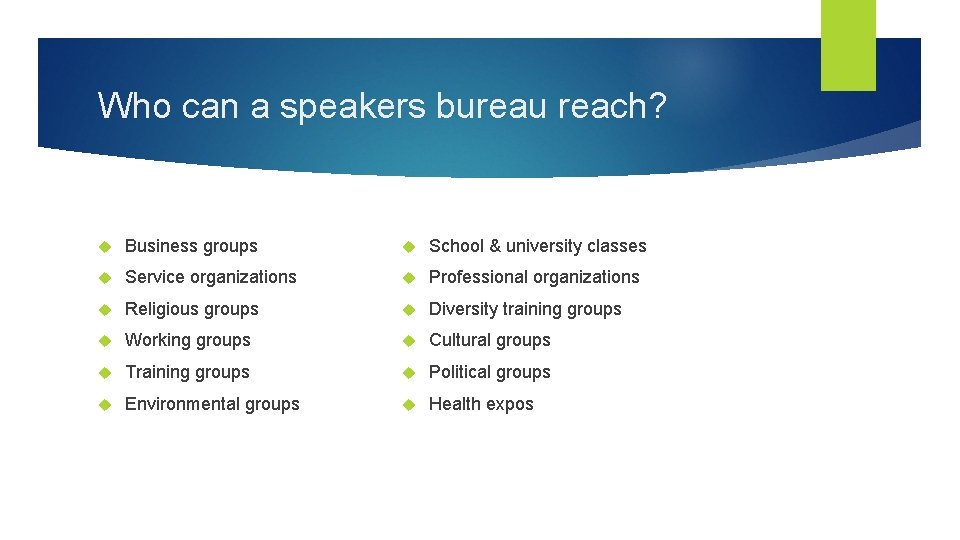 Who can a speakers bureau reach? Business groups School & university classes Service organizations