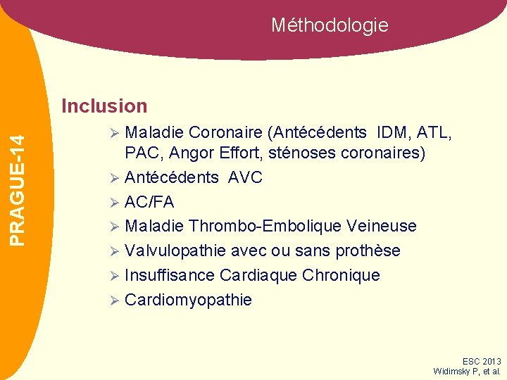 Méthodologie CLOTS 3 PRAGUE-14 Inclusion Maladie Coronaire (Antécédents IDM, ATL, PAC, Angor Effort, sténoses