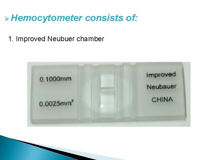 Ø Hemocytometer consists of: 1. Improved Neubuer chamber 