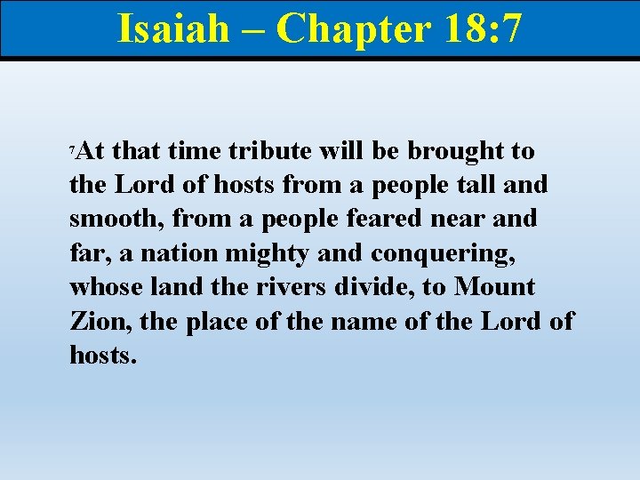 Isaiah – Chapter 18: 7 At that time tribute will be brought to the