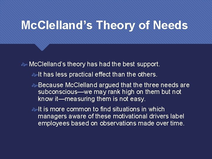 Mc. Clelland’s Theory of Needs Mc. Clelland’s theory has had the best support. It