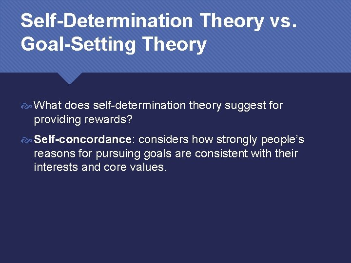 Self-Determination Theory vs. Goal-Setting Theory What does self-determination theory suggest for providing rewards? Self-concordance: