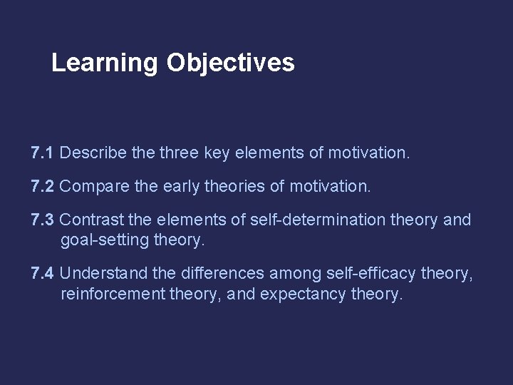 Learning Objectives 7. 1 Describe three key elements of motivation. 7. 2 Compare the