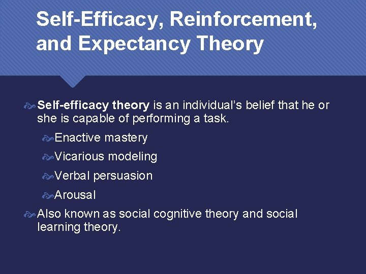 Self-Efficacy, Reinforcement, and Expectancy Theory Self-efficacy theory is an individual’s belief that he or