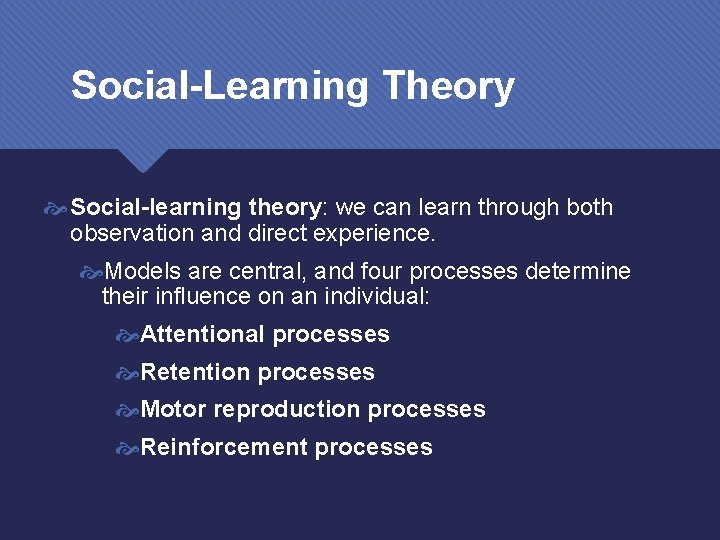 Social-Learning Theory Social-learning theory: we can learn through both observation and direct experience. Models