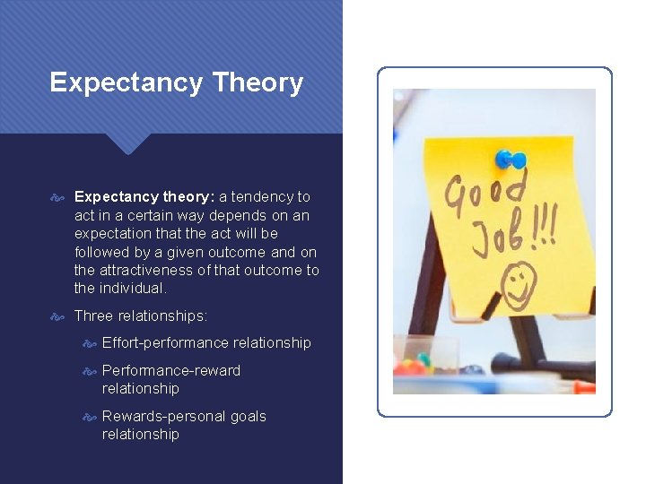 Expectancy Theory Expectancy theory: a tendency to act in a certain way depends on