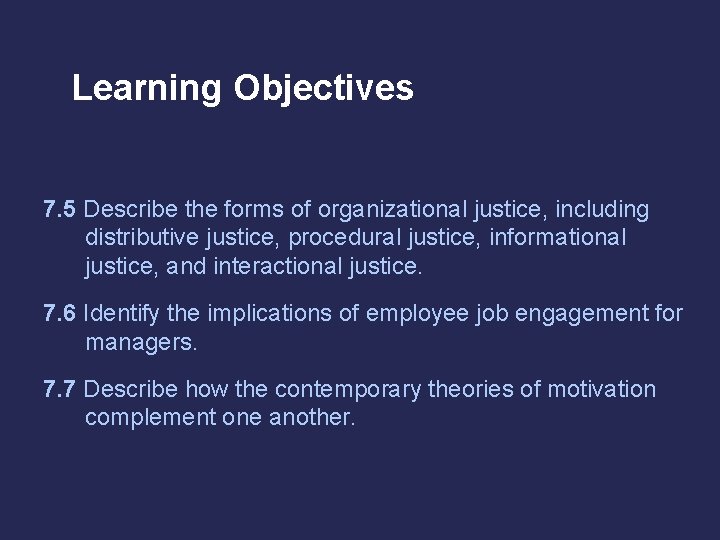 Learning Objectives 7. 5 Describe the forms of organizational justice, including distributive justice, procedural