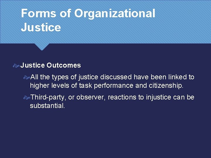 Forms of Organizational Justice Outcomes All the types of justice discussed have been linked