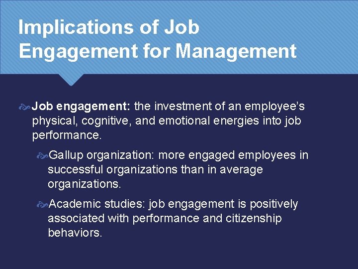 Implications of Job Engagement for Management Job engagement: the investment of an employee’s physical,