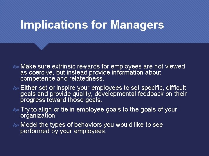 Implications for Managers Make sure extrinsic rewards for employees are not viewed as coercive,