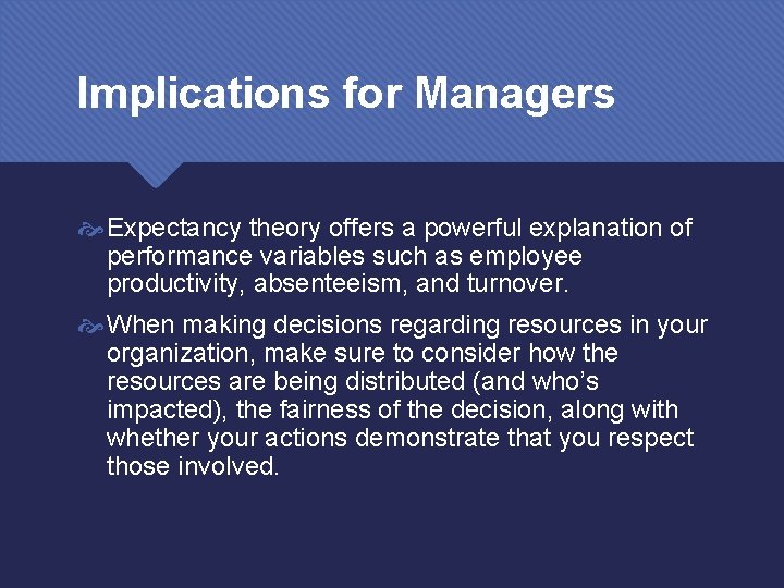 Implications for Managers Expectancy theory offers a powerful explanation of performance variables such as
