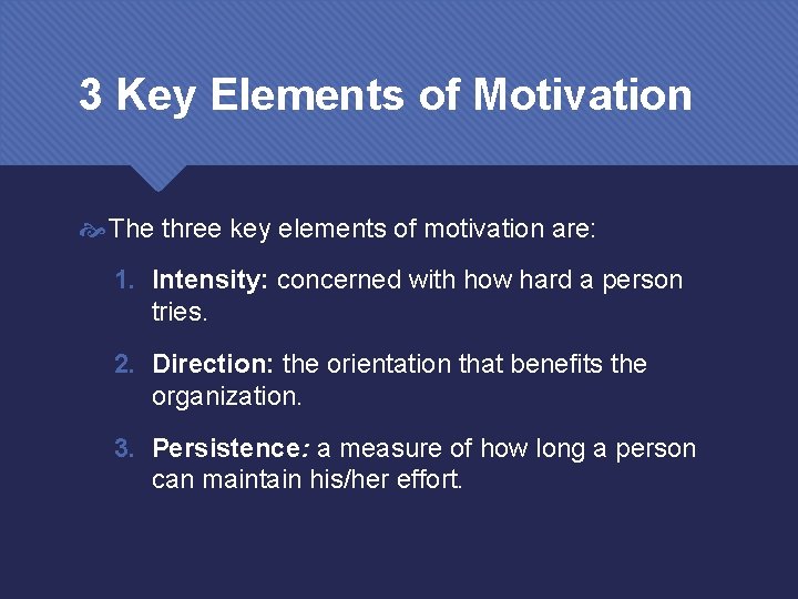 3 Key Elements of Motivation The three key elements of motivation are: 1. Intensity: